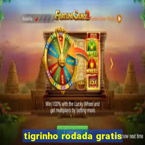 tigrinho rodada gratis